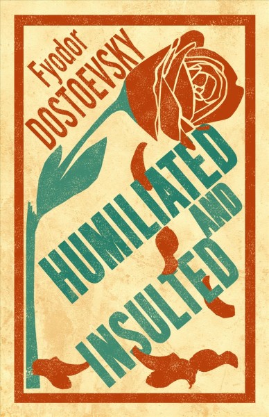 Humiliated and insulted : from the notes of an unsuccessful author / Fyodor Dostoevsky ; translated by Ignat Avsey.