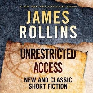 Unrestricted access : new and classic short fiction / James Rollins.