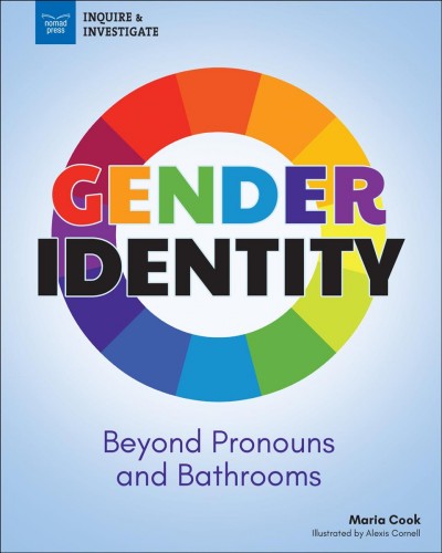 Gender identity : beyond pronouns and bathrooms / Maria Cook ; illustrated by Alexis Cornell.
