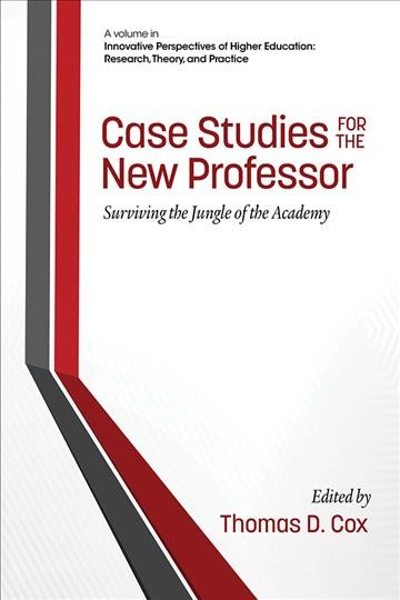 Case studies for the new professor : surviving the jungle of the academy / edited by Thomas D. Cox.