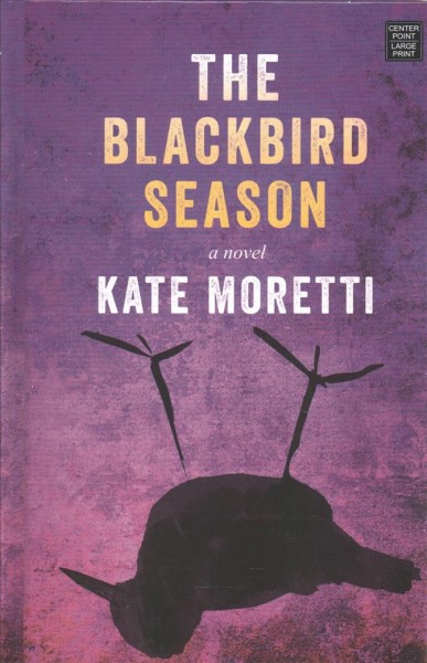 The blackbird season / Kate Moretti.