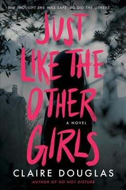 Just like the other girls : a novel / Claire Douglas.