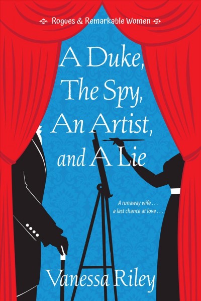 A duke, the spy, an artist, and a lie / Vanessa Riley.