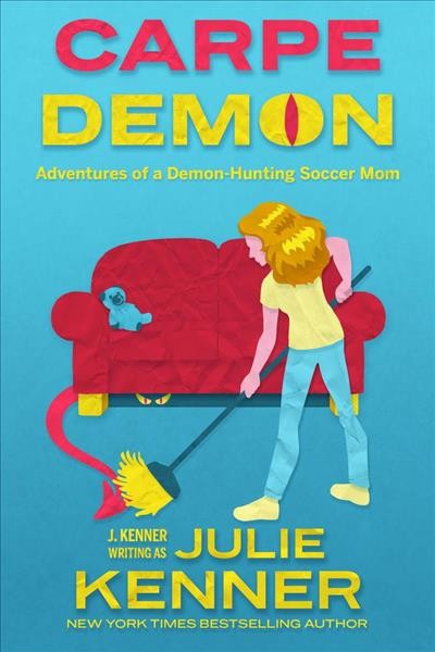 Carpe demon [electronic resource] : Adventures of a demon-hunting soccer mom. Julie Kenner.