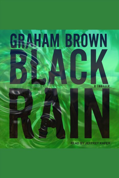 Black rain : a thriller [electronic resource] / Graham Brown.