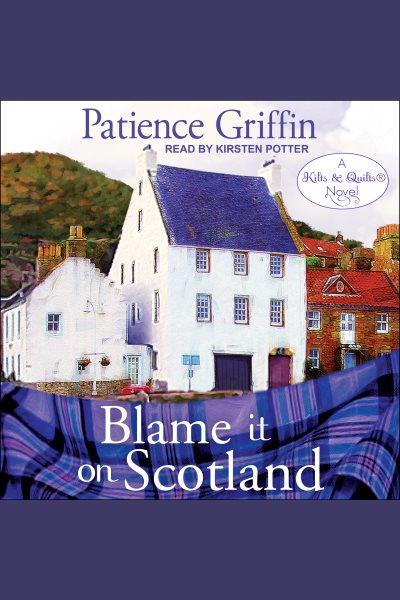 Blame it on Scotland [electronic resource] / Patience Griffin.