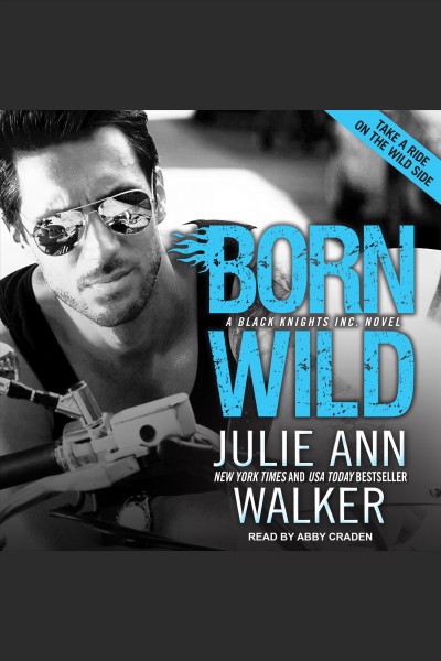 Born wild : Black Knights, Inc. [electronic resource] / Julie Ann Walker.