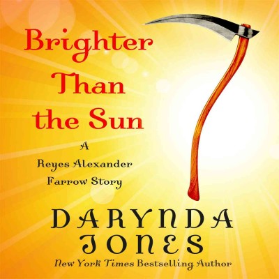 Brighter than the sun : a Reyes Alexander Farrow story [electronic resource] / Darynda Jones.