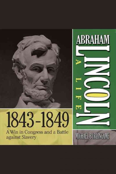 Abraham Lincoln : a life 1843-1849 [electronic resource] / Michael Burlingame.