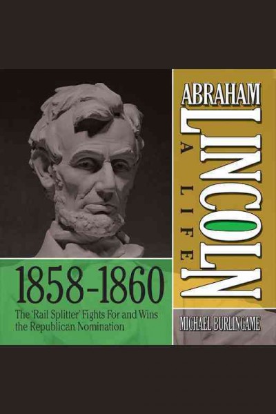 Abraham Lincoln : a life 1858-1860 [electronic resource] / Michael Burlingame.