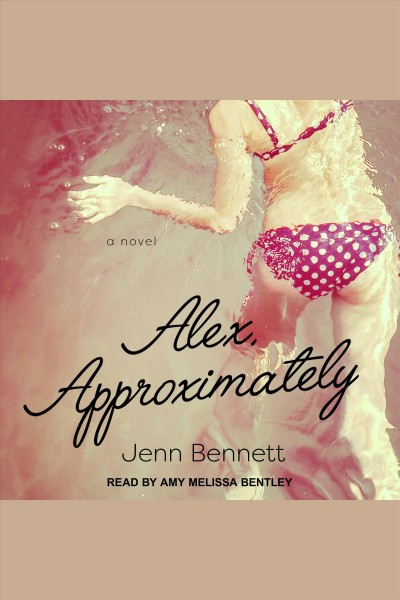 Alex, approximately : a novel [electronic resource] / Jenn Bennett.