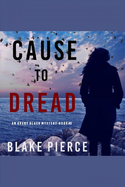 Cause to dread [electronic resource] / Blake Pierce.