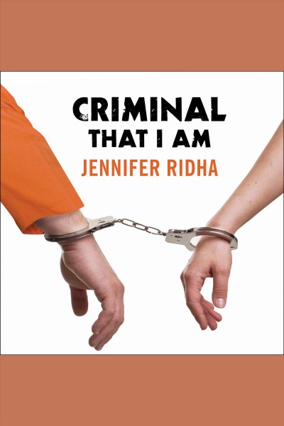 Criminal that I am : a memoir [electronic resource] / Jennifer Ridha.