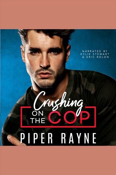 Crushing on the cop [electronic resource] / Piper Rayne.