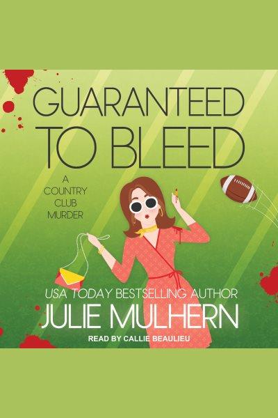 Guaranteed to bleed [electronic resource] / Julie Mulhern.