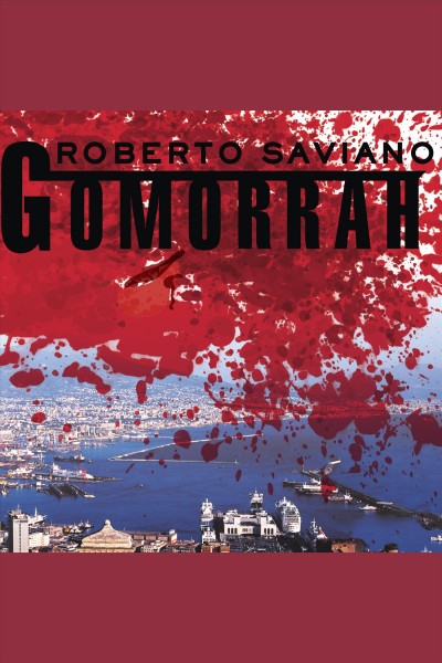 Gomorrah : a personal journey into the violent international empire of Naples' organized crime system [electronic resource].