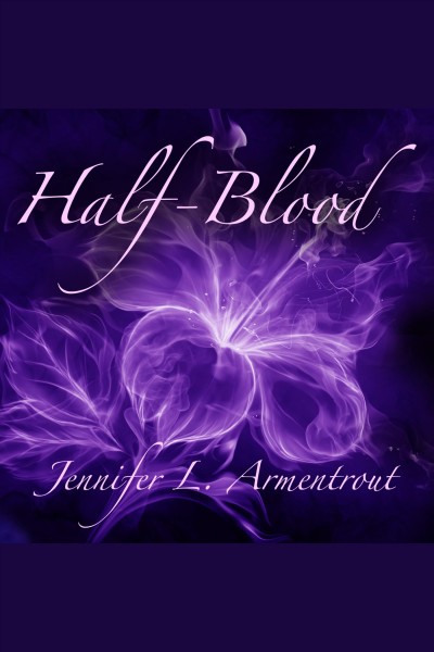 Half-Blood [electronic resource] / Jennifer L. Armentrout.