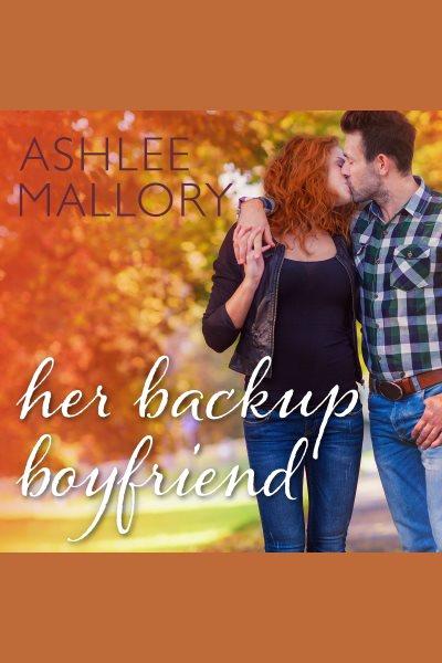 Her backup boyfriend [electronic resource] / Ashlee Mallory.