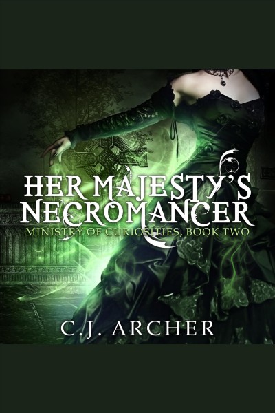 Her majesty's necromancer [electronic resource] / C.J. Archer.