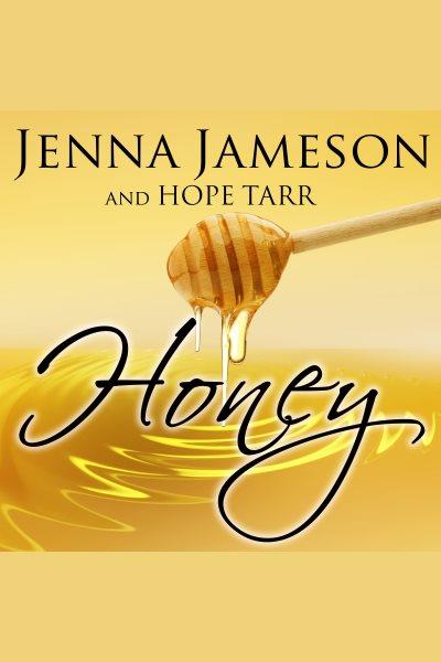 Honey [electronic resource] / Jenna Jameson and Hope Tarr.