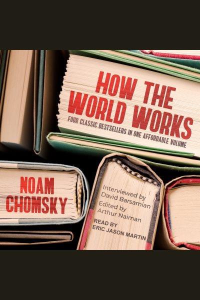 How the world works [electronic resource] / Noam Chomsky and David Barsamian.