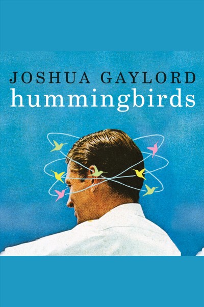 Hummingbirds : a novel [electronic resource] / Joshua Gaylord.