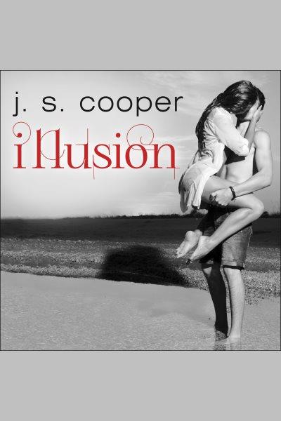 Illusion [electronic resource] / J. S. Cooper.