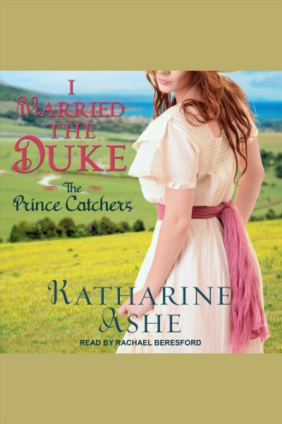 I married the duke : the prince catchers [electronic resource] / Katharine Ashe.