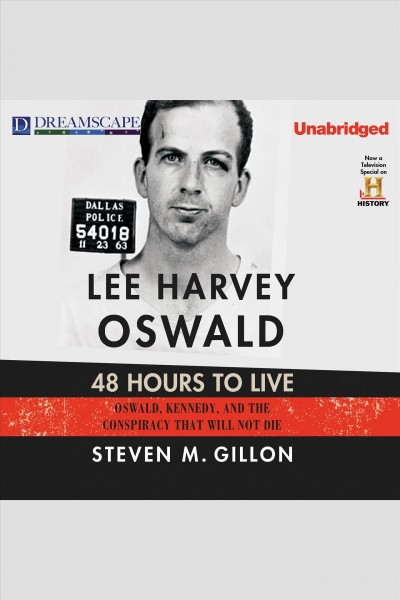 Lee harvey oswald: 48 hours to live [electronic resource] / Steven M. Gillon.
