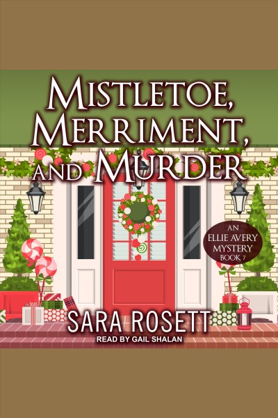Mistletoe, merriment, and murder : an Ellie Avery mystery. #7 [electronic resource] / Sara Rosett.