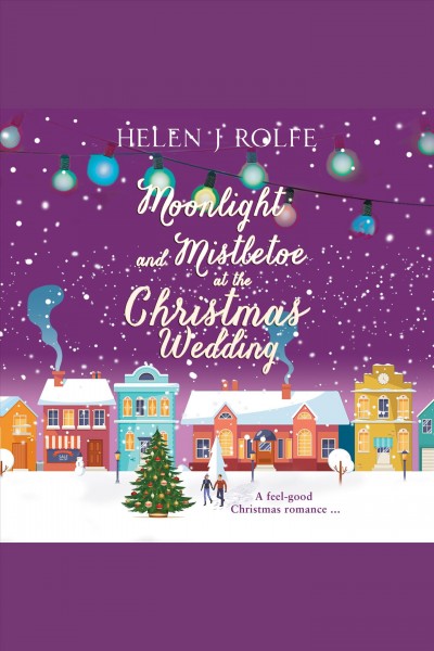 Moonlight and mistletoe at the Christmas wedding [electronic resource] / Helen J. Rolfe.