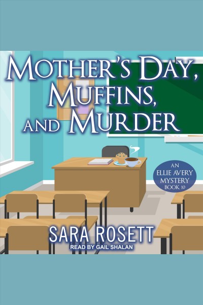 Mother's Day, Muffins, and Murder : Ellie Avery Mystery Series, Book 10 [electronic resource] / Sara Rosett.