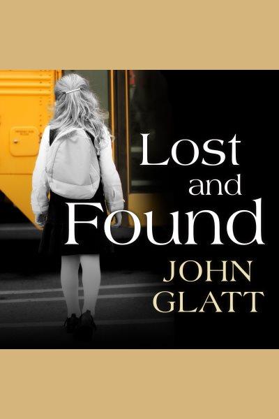 Lost and found : the true story of Jaycee Lee Dugard and the abduction that shocked the world [electronic resource] / John Glatt.