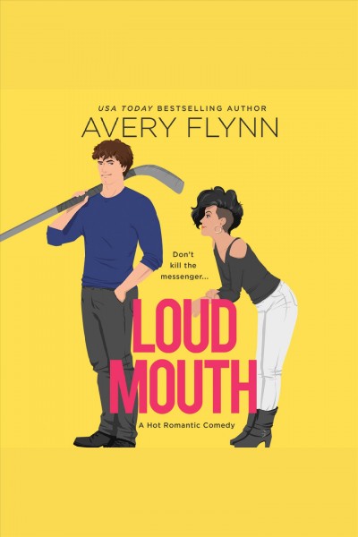 Loud mouth : a hot romantic comedy [electronic resource] / Avery Flynn.