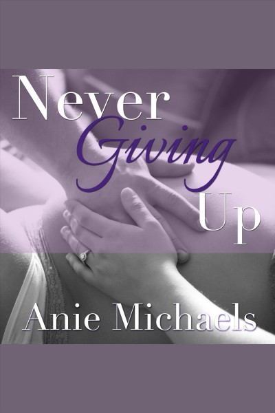 Never giving up [electronic resource] / Anie Michaels.