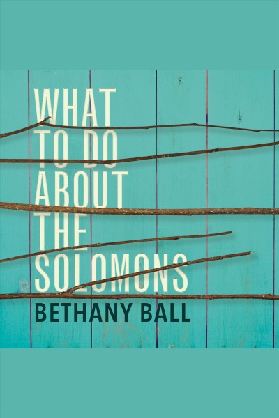 What to do about the Solomons [electronic resource] / Bethany Ball.