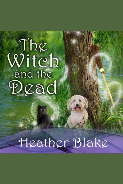 The witch and the dead [electronic resource] / Heather Blake.