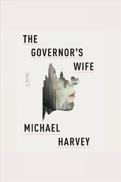 The governor's wife : [a novel] [electronic resource] / Michael Harvey.