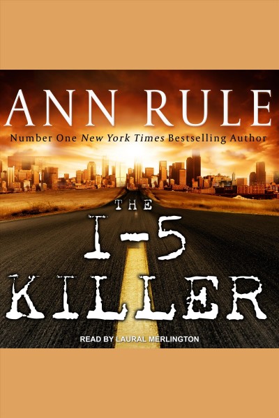 The i-5 killer [electronic resource] / Ann Rule and Andy Stack.