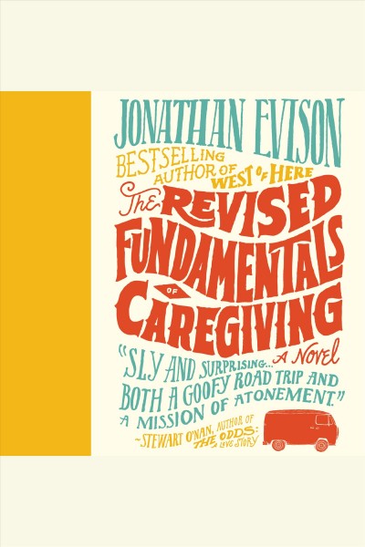 The revised fundamentals of caregiving : a novel [electronic resource] / Jonathan Evison.