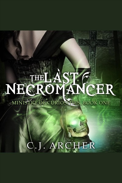 The last necromancer [electronic resource] / C.J. Archer.