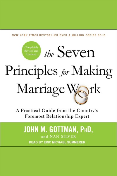 The seven principles for making marriage work : a practical guide from the country's foremost relationship expert, revised and updated [electronic resource] / John M. Gottman and Nan Silver.