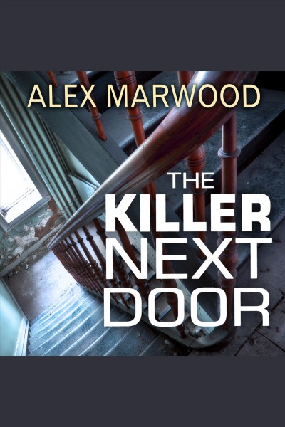 The killer next door : a novel [electronic resource] / Alex Marwood.
