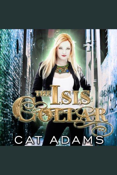The Isis collar [electronic resource] / Cat Adams.
