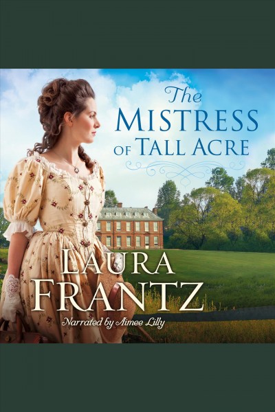 The mistress of Tall Acre : a novel [electronic resource] / Laura Frantz.