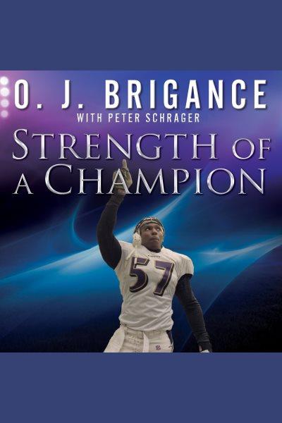 Strength of a champion : finding faith and fortitude through adversity [electronic resource].