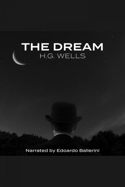 The dream [electronic resource] / H.G. Wells.
