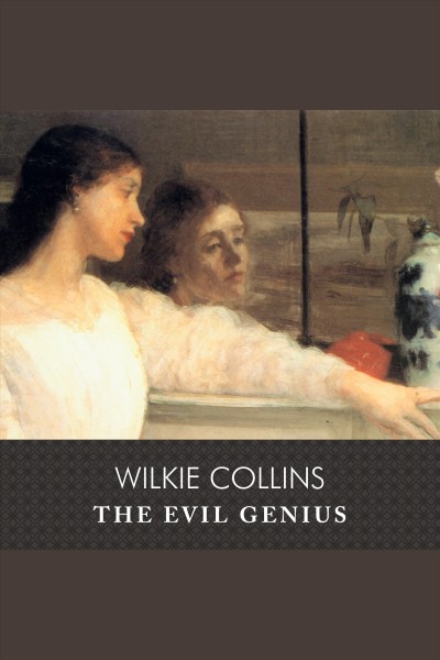 The evil genius [electronic resource] / Wilkie Collins.