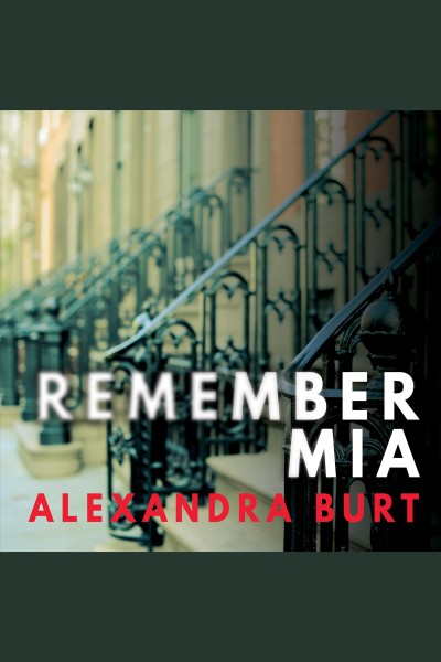Remember Mia : a thriller [electronic resource] / Alexandra Burt.