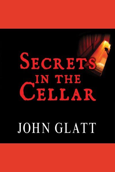 Secrets in the cellar : the true story of the austrian incest case that shocked the world [electronic resource] / John Glatt.